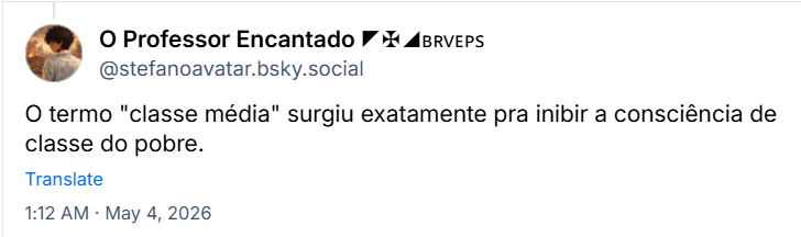 Post de O Professor Encantado ◤✠◢🇧🇷🇻🇪🇵🇸 (@stefanoavatar.bsky.social) :
O termo "classe média" surgiu exatamente pra inibir a consciência de classe do pobre.