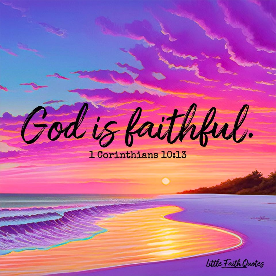 "The temptations in your life are no different from what others experience. And God is faithful. He will not allow the temptation to be more than you can stand. When you are tempted, he will show you a way out so that you can endure." ~1 Corinthians 10:13. Image by: @Little Faith Quotes.