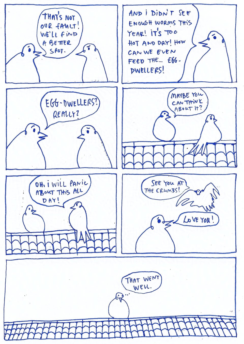 Pigeon comics: 7 panels show 2 pigeons finishing their argument about having eggs, the one who’s anxious about it storms off. Hand-drawn with blue ink on white paper.