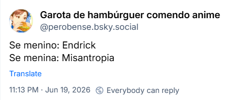 Post de Garota de hambúrguer comendo anime (@perobense.bsky.social):
Se menino: Endrick
Se menina: Misantropia