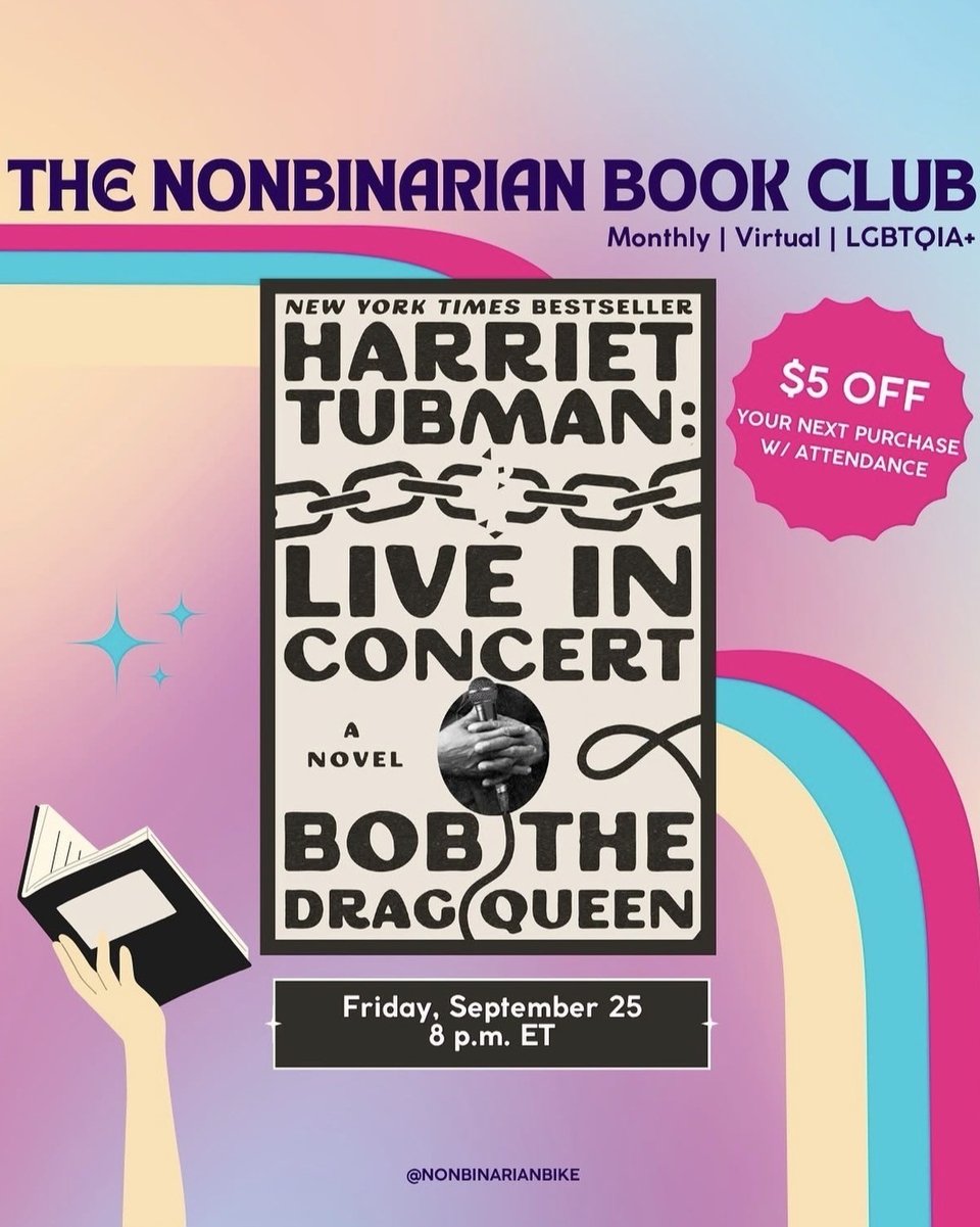 The Nonbinarian Book Club, Monthly, Virtual, LGBTQIA+
$5 off your next purchase with attendance
Reading Harriet Tubman: Live in Concert a novel by Bob the Drag Queen
Friday, September 28 8pm ET