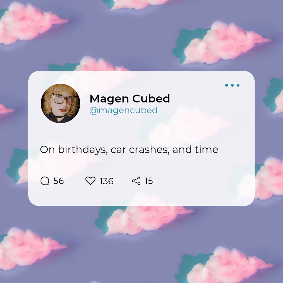 A social media post by Magen Cubed discusses themes related to birthdays, car crashes, and time, set against a pastel cloud background.