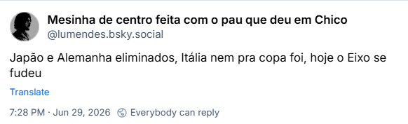 Post de Mesinha de centro feita com o pau que deu em Chico (‪@lumendes.bsky.social‬): Japão e Alemanha eliminados, Itália nem pra copa foi, hoje o Eixo se fudeu