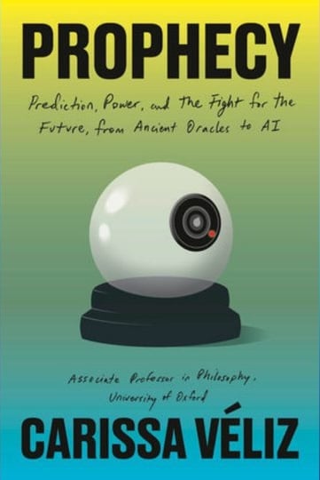 Cover of "Prophecy: Prediction, Power, and the Fight for the Future, from Ancient Oracles to AI" by Carissa Véliz. On a small pedestal sits a translucent eyeball, with a surveillance camera in place of an iris.