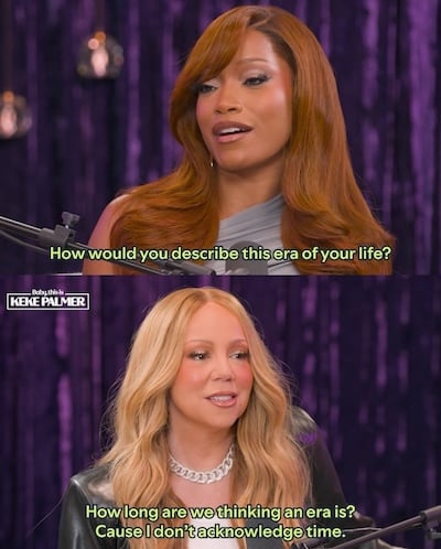 Keke Palmer asking Mariah Carey: "How would you describe this era of your life?" and Mariah responding: "How long are we thinking an era is? 'cause I don't acknowledge time."
