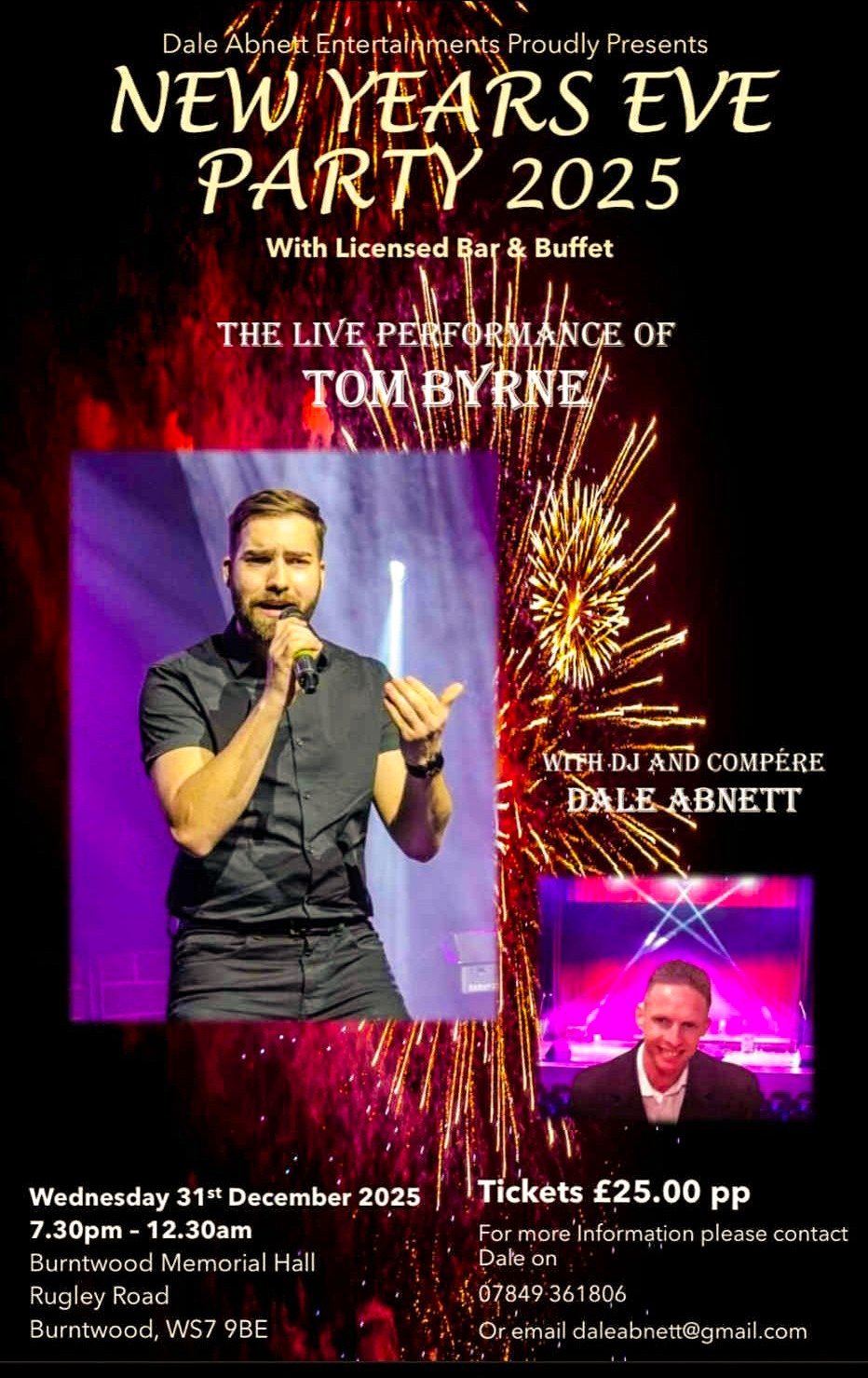 Photo: Event poster for New Year's Eve Party 2025. The background features dramatic red stage lighting and golden firework sparklers. Centre image shows performer Tom Byrne holding a microphone, wearing a black short-sleeved shirt and trousers against purple stage lighting. A smaller inset photo in the bottom right shows DJ and compère Dale Abnett in formal attire at his DJ booth with pink and purple lighting effects. Text reads: "Dale Abnett Entertainments Proudly Presents NEW YEARS EVE PARTY 2025 With Licensed Bar & Buffet THE LIVE PERFORMANCE OF TOM BYRNE WITH DJ AND COMPÈRE DALE ABNETT". Event details: Wednesday 31st December 2025, 7.30pm - 12.30am, Burntwood Memorial Hall, Rugley Road, Burntwood, WS7 9BE. Tickets £25.00 pp. Contact: 07849 361806 or daleabnett@gmail.com.
