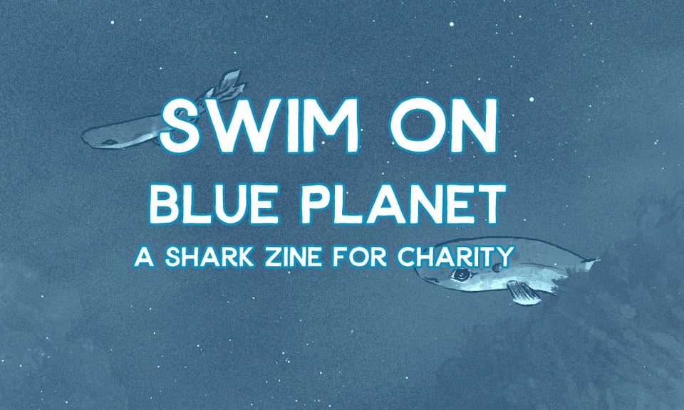 artwork of sharks swimming in the deep ocean with a blue filter. Text reads Swim On Blue Planet, a shark zine for charity