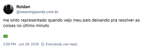 Post de Roldan (‪@weavingwords.com.br‬): me sinto representado quando vejo meu país deixando pra resolver as coisas no último minuto

(emoji da bandeira do Brasil)