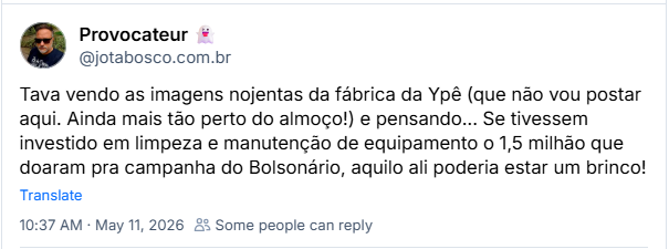 Post de Provocateur (@jotabosco.com.br): Tava vendo as imagens nojentas da fábrica da Ypê (que não vou postar aqui. Ainda mais tão perto do almoço!) e pensando... Se tivessem investido em limpeza e manutenção de equipamento o 1,5 milhão que doaram pra campanha do Bolsonário, aquilo ali poderia estar um brinco!