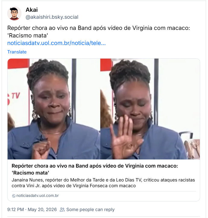 Post de ‪Akai (‪@akaishiri.bsky.social‬) :

Repórter chora ao vivo na Band após vídeo de Virginia com macaco: 'Racismo mata'

Post contem link:

https://noticiasdatv.uol.com.br/noticia/televisao/reporter-chora-ao-vivo-na-band-apos-video-de-virginia-com-macaco-racismo-mata-151598