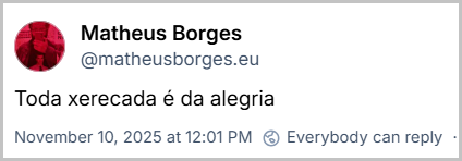Post de Matheus Borges (‪@matheusborges.eu‬) com o texto: Toda xerecada é da alegria