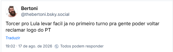 Post de Bertoni (@thebertoni.bsky.social): Torcer pro Lula levar facil ja no primeiro turno pra gente poder voltar reclamar logo do PT