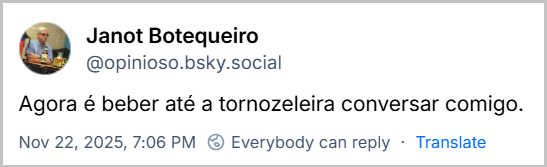 Post de Janot Botequeiro (‪@opinioso.bsky.social)‬ com o texto: Agora é beber até a tornozeleira conversar comigo.