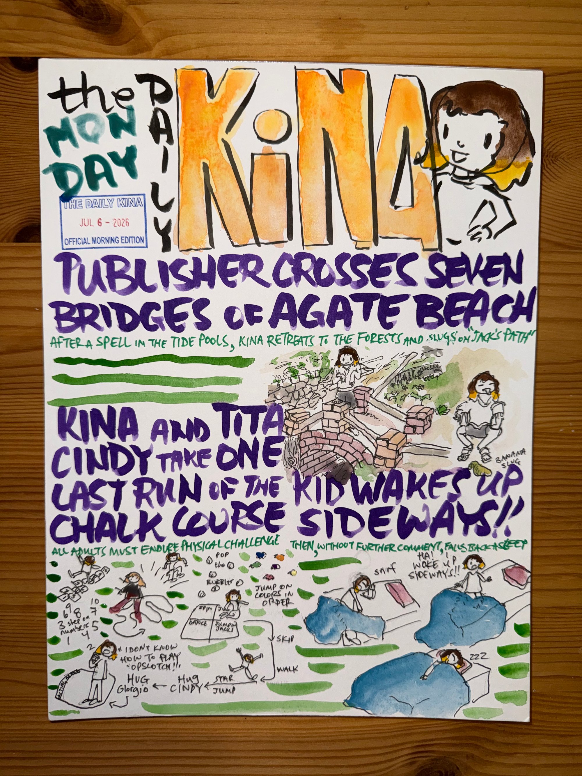 The Daily Kina for July 6, 2026. Top story: Publisher Crosses Seven Bridges of Agate Beach. Also in this issue: Kina and Tita Cindy Take One Last Run of the Chalk Course; Kid Wakes Up Sideways!!