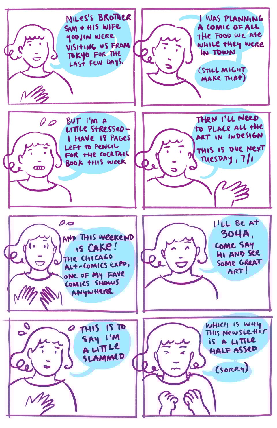 Niles's brother sam and his awesome wife yoojin were visiting us from tokyo for the last few days! i was planning on drawing all the awesome things we ate while they were in town (i still might) but time is slipping away from me and i'm getting a little stressed! i have 18 pages left to pencil for the cocktail book this week then i need to get all the art placed in my indesign file and probably adjust the text on pretty much every page all of that's due july 1. next tuesday. plus this weekend is CAKE, the Chicago Alt Comics Expo!! it's one of my favorite comics shows anywhere, and i'll be exhibiting at table 304-A so i'm half assing this scrawly newsletter update, and delivering it late (sorry)