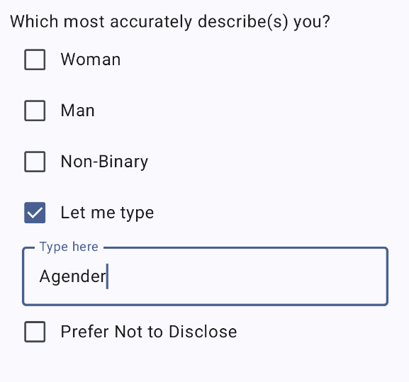 A form question with a title 'Which most accurately describe(s) you?' and options with checkboxes: Woman, Man, Non-Binary, Let me type, Prefer not to disclose. Let me type is selected, and under it, there's a text field with label Type here and typed text Agender.