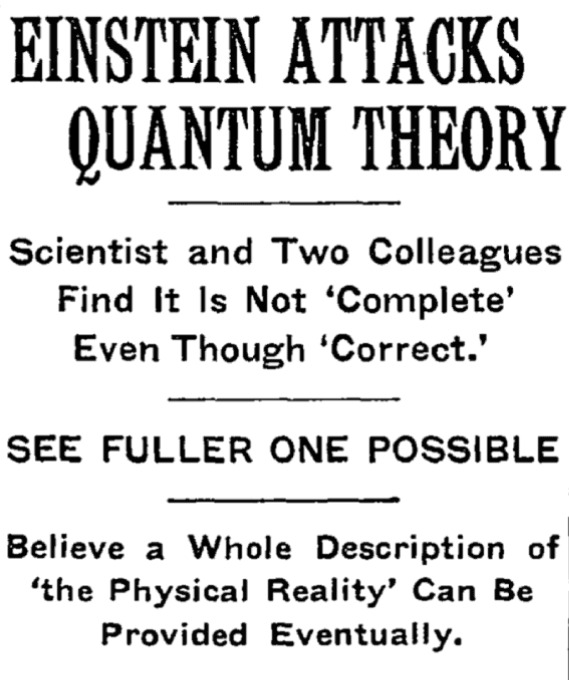 NYT headline from 1935: "EINSTEIN ATTACKS QUANTUM THEORY", with the subhead, "Scientist and Two Colleagues Find It Is Not 'Complete' Even Though 'Correct.'"