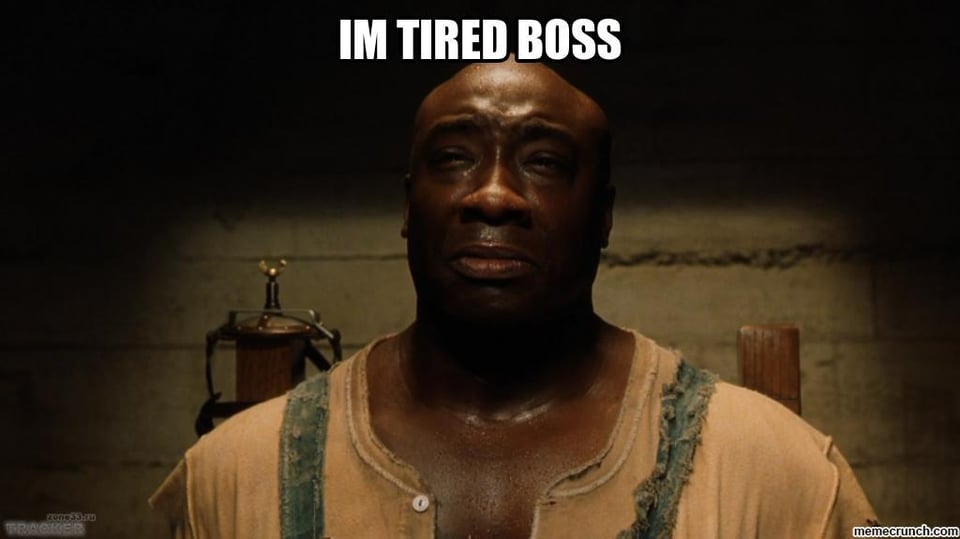 An image of John Coffey from The Green Mile movie with the text "I'm tired boss".