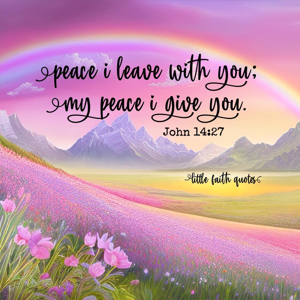 "Peace I leave with you; my peace I give you. I do not give to you as the world gives. Do not let your hearts be troubled and do not be afraid." ~John 14:27. A beautiful lavender rainbow soars in a lavender and pink sky. Mountains rise in the background. A meadow of pink wildflowers blankets the foreground. Image by: @Little Faith Quotes.