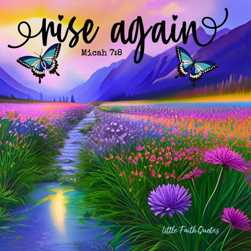 "Do not gloat over me, my enemy! Though I have fallen, I will rise. Though I sit in darkness, the LORD will be my light." ~Micah 7:8. Image by: @Little Faith Quotes.
