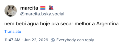 Post de marcita 🏳️🌈 🚂 (@marcita.bsky.social): nem bebi água hoje pra secar melhor a Argentina