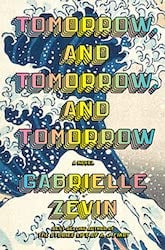cover of "Tomorrow, and Tomorrow, and Tomorrow" by Gabrielle Zevin.jpg
