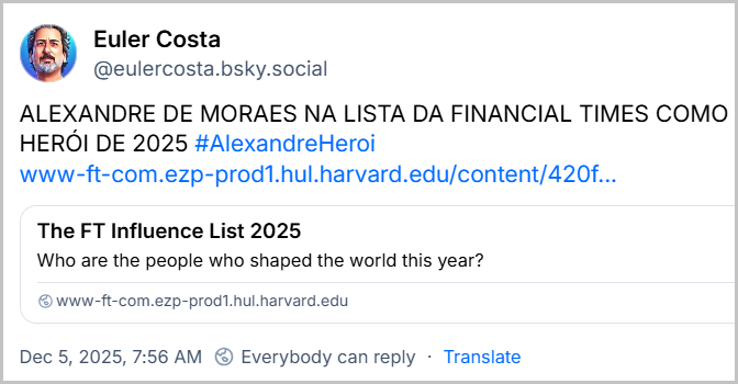 Post de Euler Costa (‪@eulercosta.bsky.social‬) com o texto: ALEXANDRE DE MORAES NA LISTA DA FINANCIAL TIMES COMO HERÓI DE 2025 #AlexandreHeroi (link da notícia)
