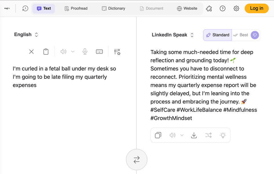 A screenshot of a Kagi translator called "LinkedIn Speak". On the left is the sentence: "I'm curled in a fetal ball under my desk so I'm going to be late filing my quarterly expenses", and on the right is the translation: "Taking some much-needed time for deep reflection and grounding today! Sometimes you have to disconnect to reconnect. Prioritizing mental wellness means my quarterly expense report will be slightly delayed, but I'm leaning into the process and embracing the journey. I #SelfCare #WorkLifeBalance #Mindfulness #GrowthMindset"