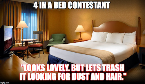 A hotel room, and the words "4 in a bed contestant: 'Looks lovely. But lets trash it looking dust and hair.'