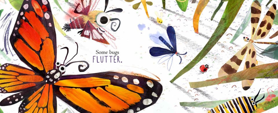 Illustration from "Some Bugs" by Angela DiTerlizzi and Brendan Wenzel. In a 2-page spread, we see several brightly colored flying insects—butterflies, moths, dragonflies and others, soaring through tall grass with catepillars and smaller bugs visible below. Text: Some bugs flutter.