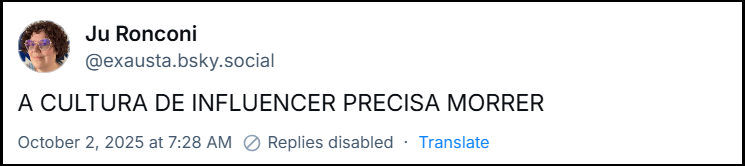 Post de Ju Ronconi (@exausta.bsky.social) com o texto: A CULTURA DE INFLUENCER PRECISA MORRER