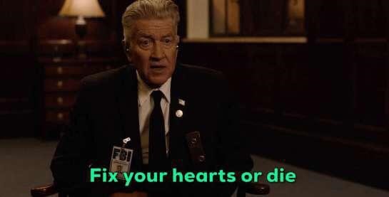 David Lynch as Gordon Cole in Twin Peaks the Return, sitting on a wooden chair, in a wood-panelled office. Text across the bottom of the bottom reads “Fix your hearts or die.”