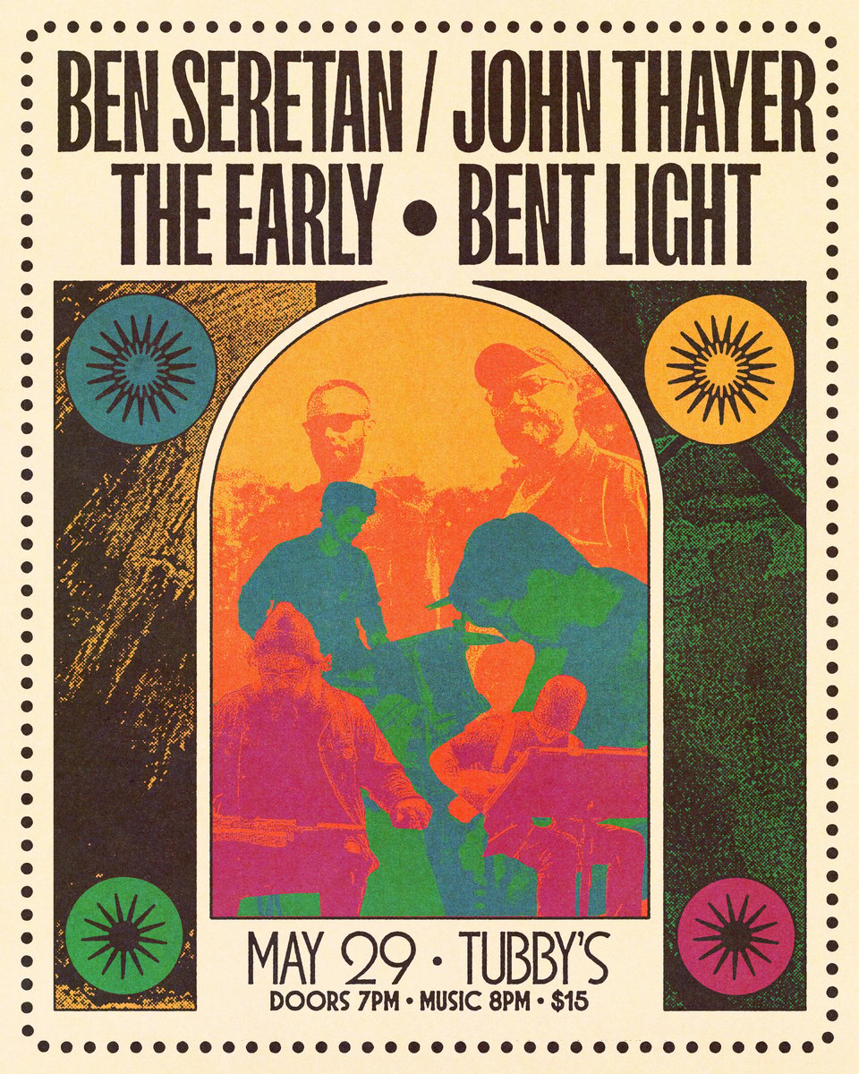 A psychedelic stained glass shape with the three musician duos in alternating colors. text: Ben Seretan / John Thayer, the Early, and Bent Light May 29 Tubby's Doors 7pm Music 8pm $15