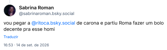 Post de Sabrina Roman (@sabrinaroman.bsky.social): vou pegar a @ritoca.bsky.social  de carona e partiu Roma fazer um bolo decente pra esse homi