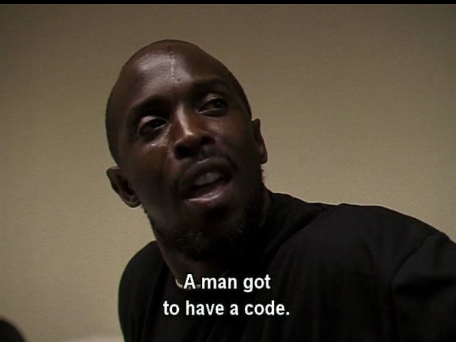 Still of character Omar Little from The Wire, season 4 episode 7, "Unto Others". He is saying, "A man got to have a code".