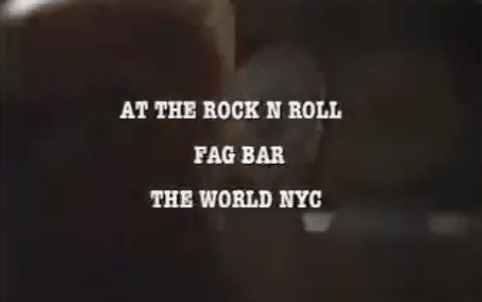 AT THE ROCK AND ROLL / FAG BAR / THE WORLD NYC