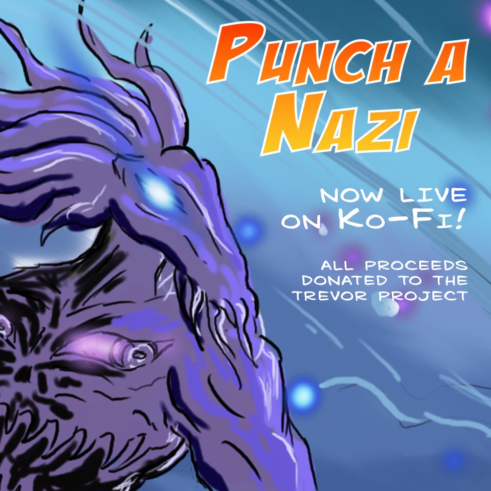 Punch a Nazi. Now live on Ko-Fi! All proceeds donated to the Trevor Project.