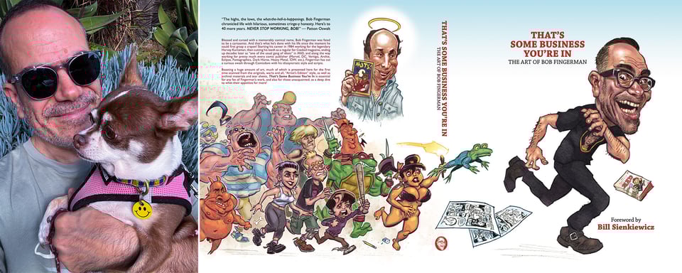 Two photos: left, cartoonist Bob Fingerman wearing sunglasses and hugging his chihuahua; right, the back & front covers of Bob's new retrospective book, That's Some Business You're In