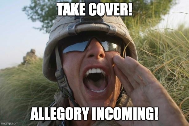 A picture of an American soldier shouting a warning. Text at top reads: take cover! Text at bottom reads: allegory incoming!
