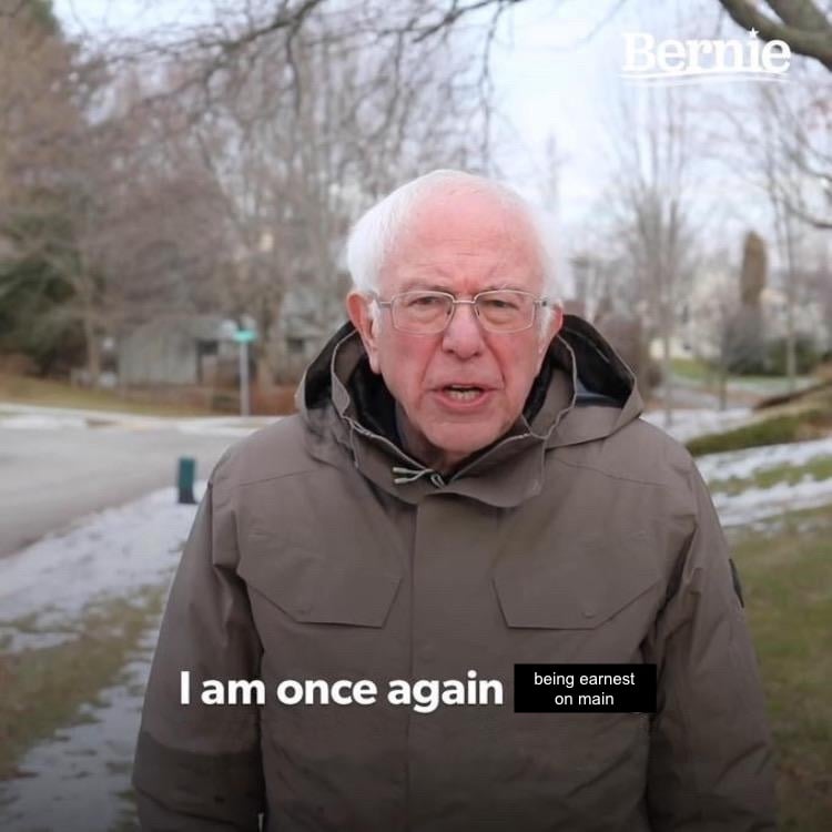 Image of Bernie Sanders with the caption "I am once again being earnest on main"