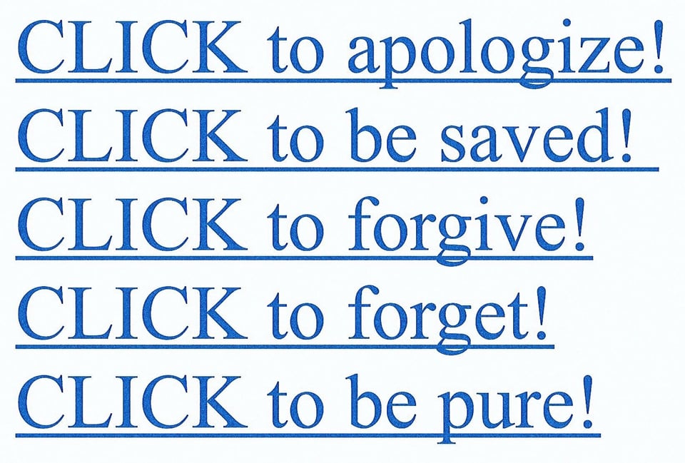 [A white webpage with a list of blue linked text that says things like “CLICK to apologize! CLICK to be saved! CLICK to forgive!]