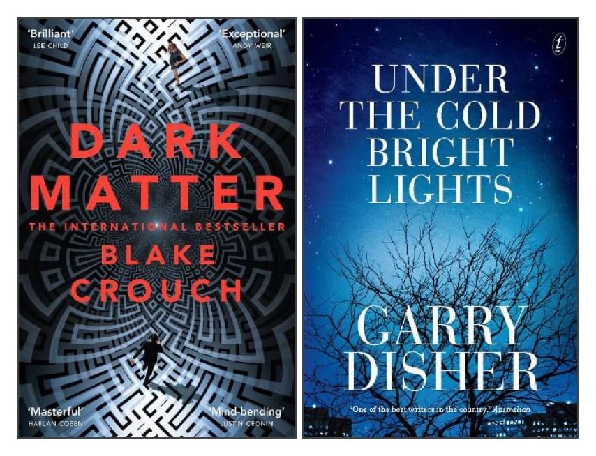 Covers of two books: ‘Dark Matter’ by Blake Crouch and ‘Under the Cold Bright Lights’ by Garry Disher.