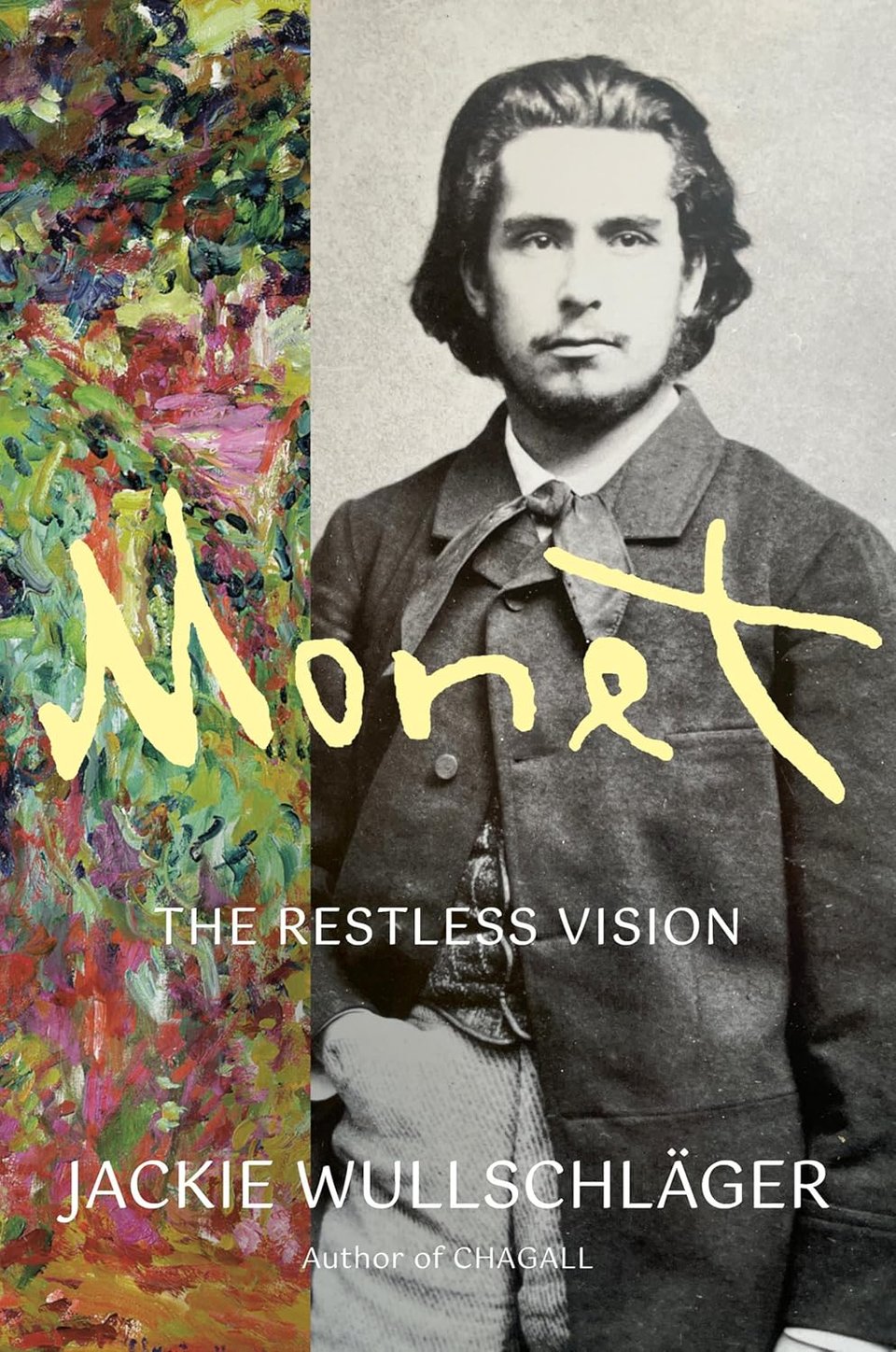 Right two thirds of the cover is a photo of young (hunky!) Monet, in a coat and tie at his neck, one hand in his pocket. Left third is a brightly colored late painting, a mash of reds, pinks, and greens. His signature covers the image, in pale yellow. Below, in white sans serif text, THE RESTLESS VISION - JACKIE WULLSCHLAGER - Author of CHAGALL