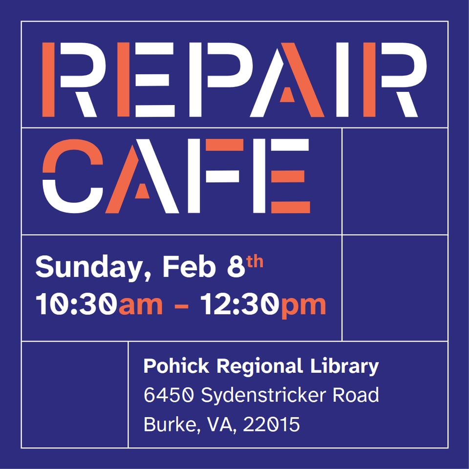 A navy blue square with white lines and white-and-orange text. Text reads, "Repair Cafe. Sunday, Feb 8th, 10:30am-12:30pm. Pohick Regional Library. 6450 Sydenstricker Road, Burke, VA, 22015"