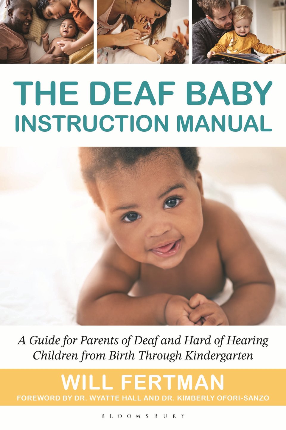 Cover of a book. Text: "The Deaf Baby Instruction Manual. A guide for parents of deaf and hard of hearing children from birth through kindergarten. Will Fertman, foreword by Dr. Wyatte Hall and Dr. Kimberly Ofori-Sanzo." The cover shows a black infant lying on a white sheet, staring straight at the reader. In three cameo style pictures above, a POC family plays with their baby, a white mother tickles her toddler, and a white father reads with his kindergarten-age son.