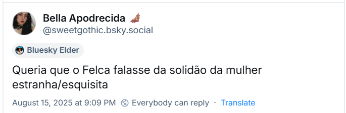 A imagem mostra post de Bella Apodrecida 🦇 (‪@sweetgothic.bsky.social‬) com o texto: Queria que o Felca falasse da solidão da mulher estranha/esquisita