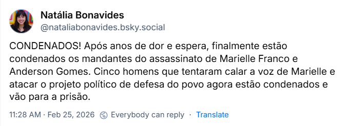 Post de Natália Bonavides (@nataliabonavides.bsky.social) com o texto:
“CONDENADOS! Após anos de dor e espera, finalmente estão condenados os mandantes do assassinato de Marielle Franco e Anderson Gomes. Cinco homens que tentaram calar a voz de Marielle e atacar o projeto político de defesa do povo agora estão condenados e vão para a prisão.”