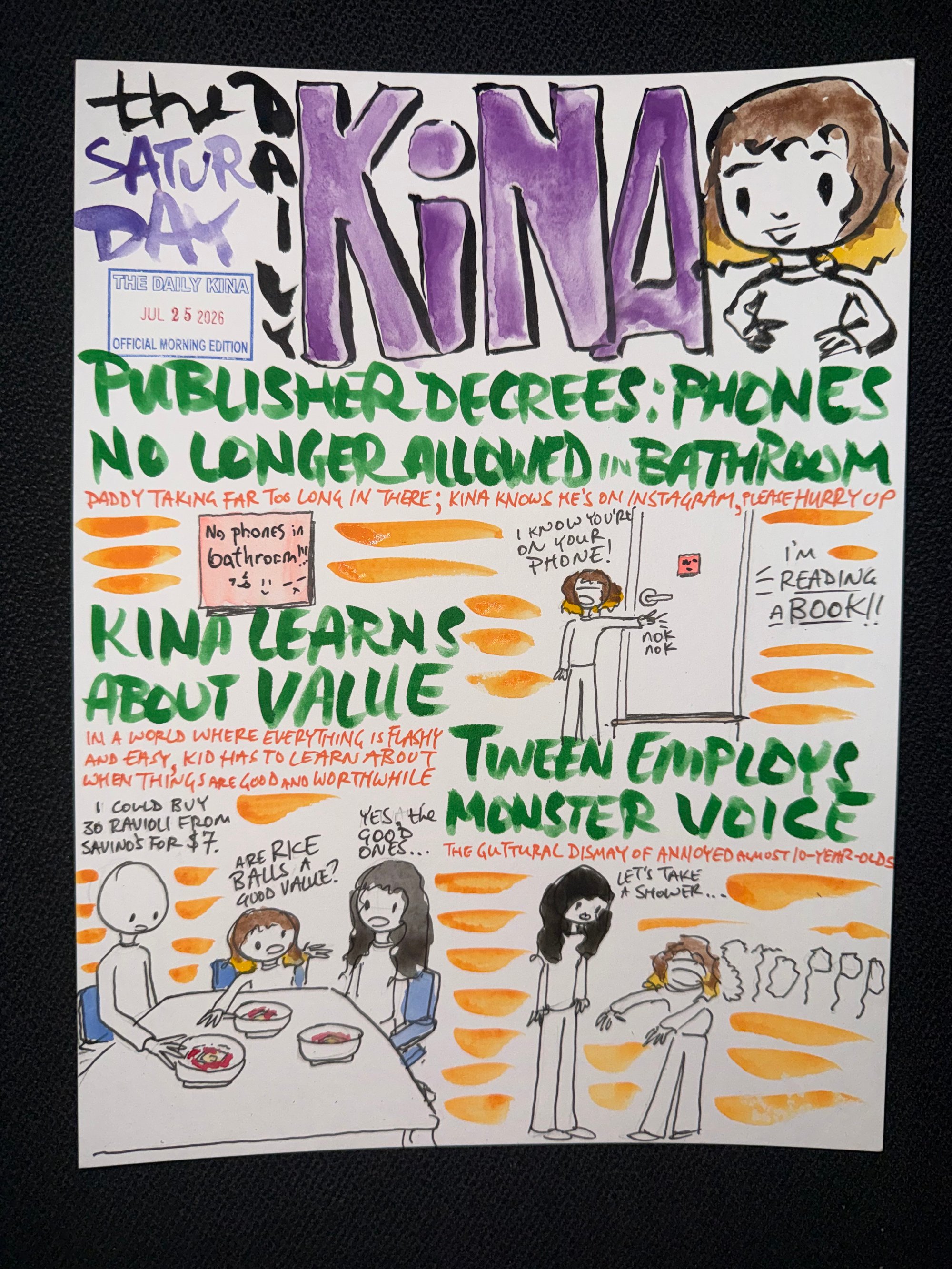 The Daily Kina for July 25, 2026. Top story: Publisher Decrees: Phones No Longer Allowed in Bathroom. Also in this issue: Kina Learns About Value; Tween Employs Monster Voice.