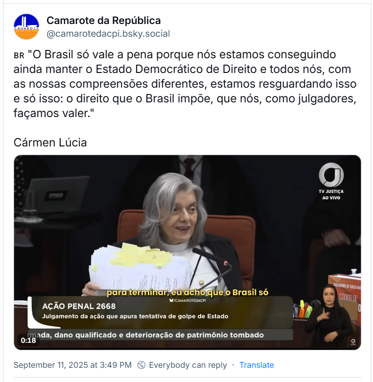 Post de ‪Camarote da República (‪@camarotedacpi.bsky.social‬) com o texto: 🇧🇷 "O Brasil só vale a pena porque nós estamos conseguindo ainda manter o Estado Democrático de Direito e todos nós, com as nossas compreensões diferentes, estamos resguardando isso e só isso: o direito que o Brasil impõe, que nós, como julgadores, façamos valer."  Cármen Lúcia (post tem video, clique no link pra ver)