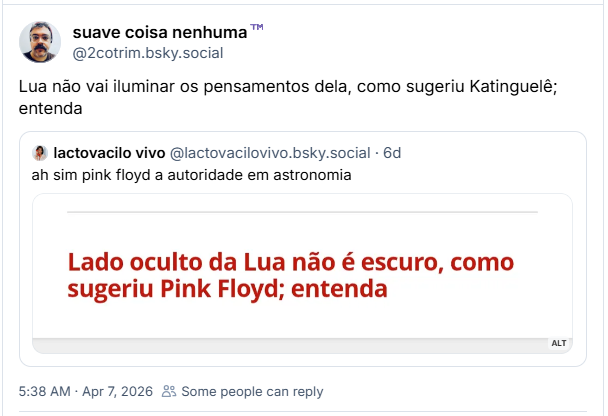 Citando o post acima, post de suave coisa nenhuma™️ (@2cotrim.bsky.social): Lua não vai iluminar os pensamentos dela, como sugeriu Katinguelê; entenda